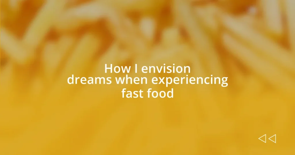 How I envision dreams when experiencing fast food