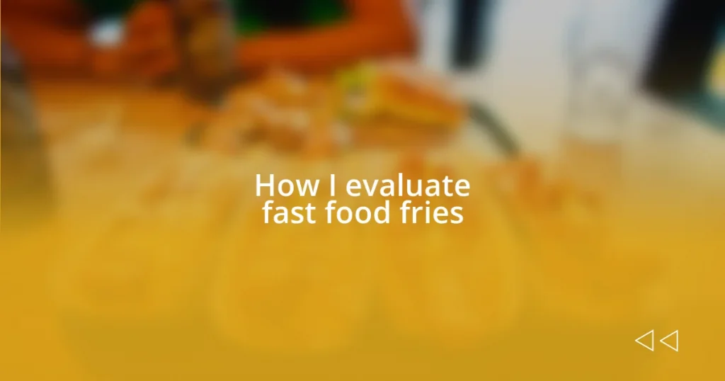 How I evaluate fast food fries