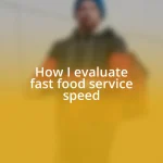 How I evaluate fast food service speed