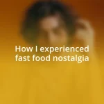 How I experienced fast food nostalgia