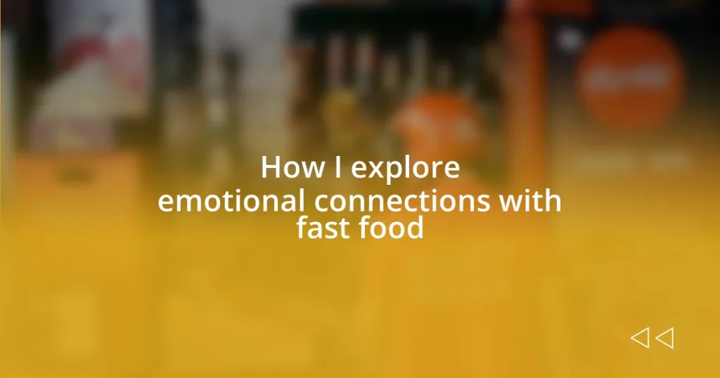 How I explore emotional connections with fast food