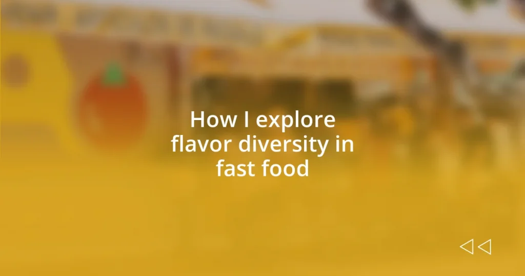 How I explore flavor diversity in fast food