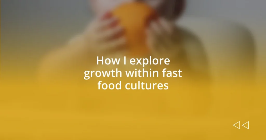 How I explore growth within fast food cultures