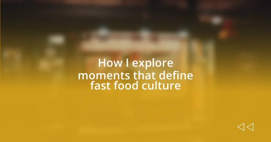 How I explore moments that define fast food culture