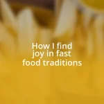 How I find joy in fast food traditions