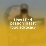 How I find passion in fast food advocacy