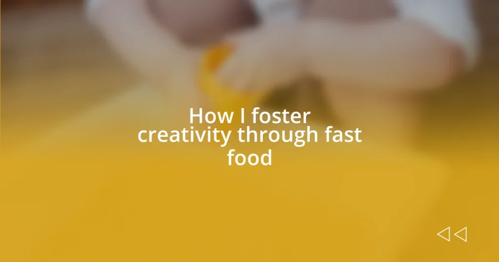 How I foster creativity through fast food