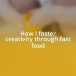 How I foster creativity through fast food