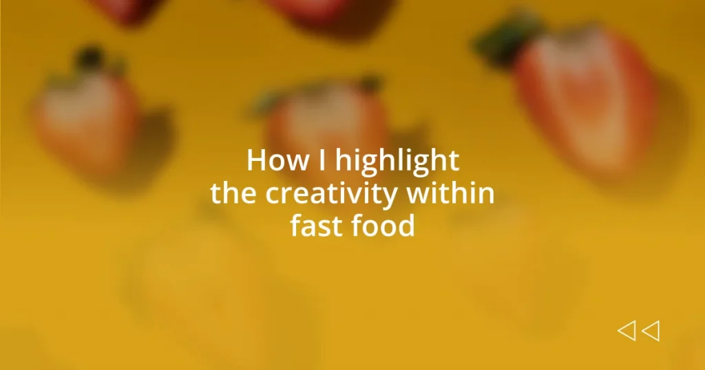 How I highlight the creativity within fast food