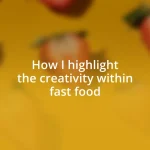 How I highlight the creativity within fast food