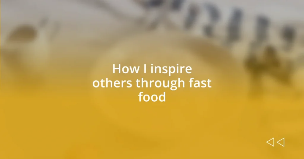 How I inspire others through fast food