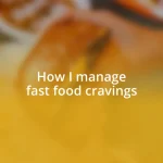 How I manage fast food cravings