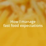 How I manage fast food expectations