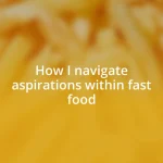 How I navigate aspirations within fast food