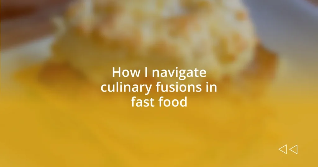 How I navigate culinary fusions in fast food