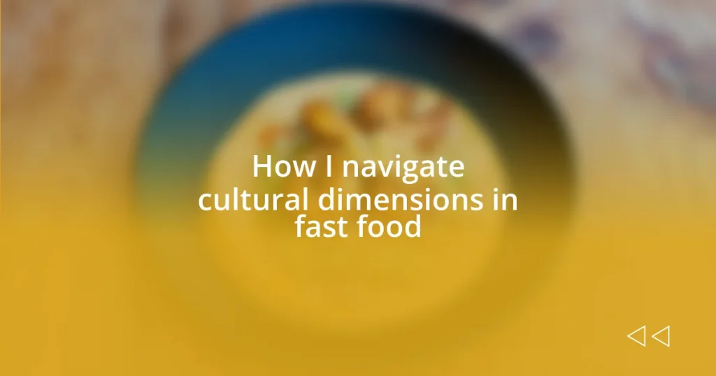 How I navigate cultural dimensions in fast food