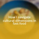 How I navigate cultural dimensions in fast food