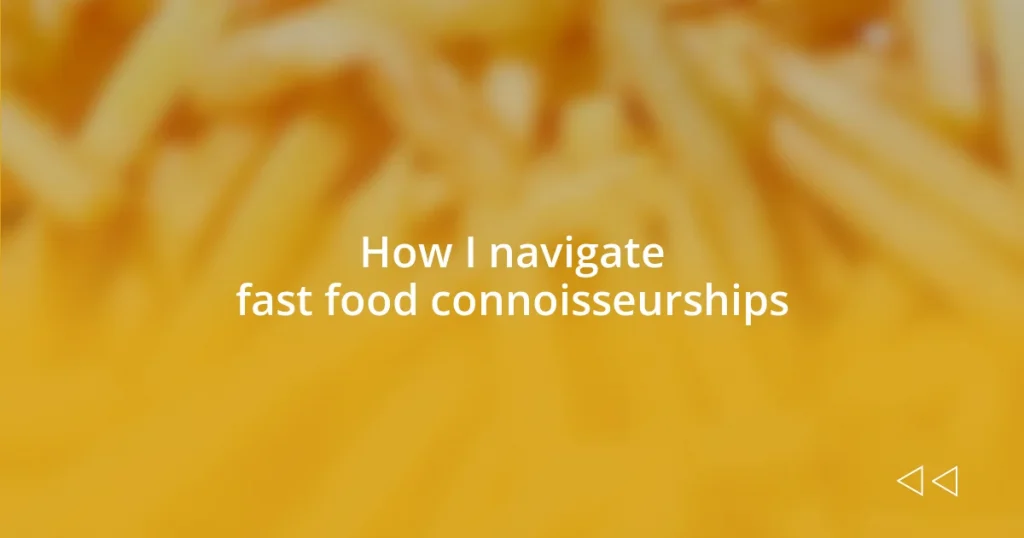 How I navigate fast food connoisseurships