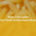 How I navigate fast food connoisseurships