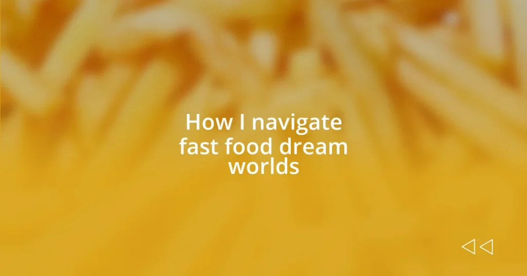 How I navigate fast food dream worlds