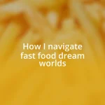 How I navigate fast food dream worlds