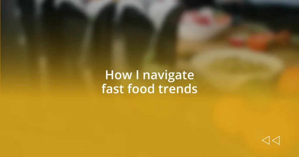 How I navigate fast food trends