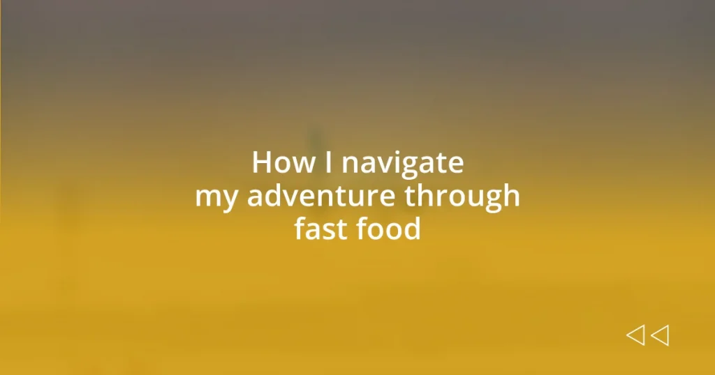 How I navigate my adventure through fast food