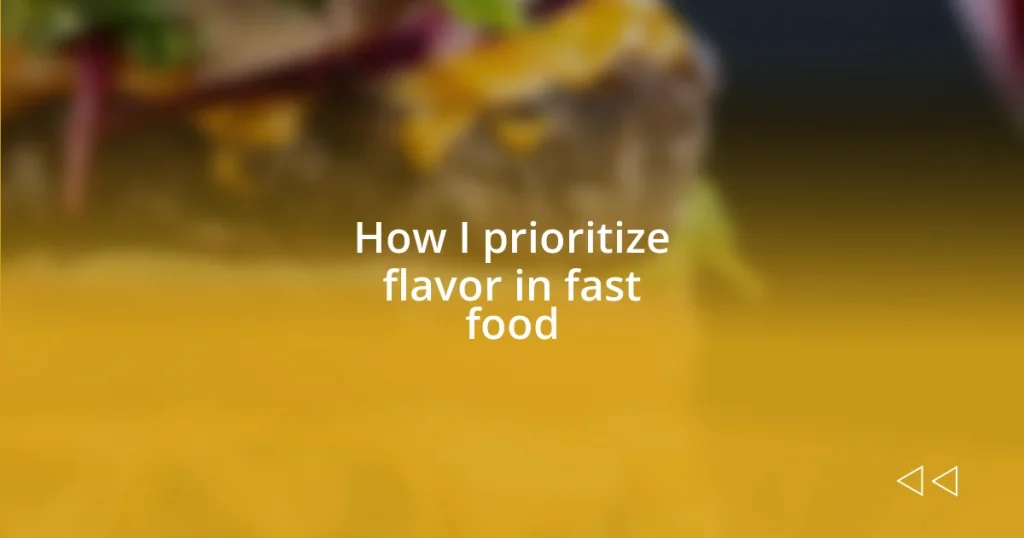 How I prioritize flavor in fast food