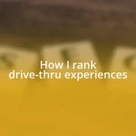 How I rank drive-thru experiences