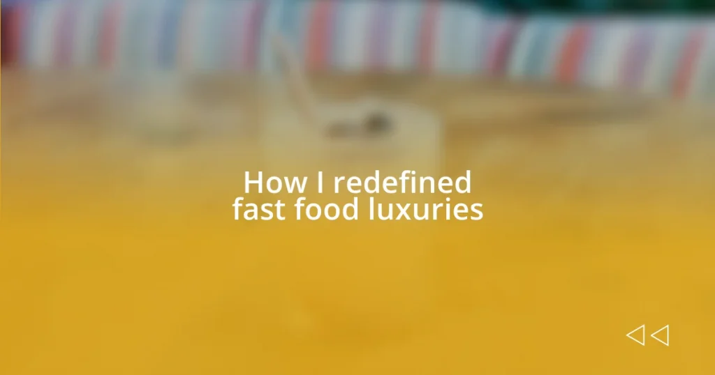 How I redefined fast food luxuries