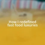 How I redefined fast food luxuries