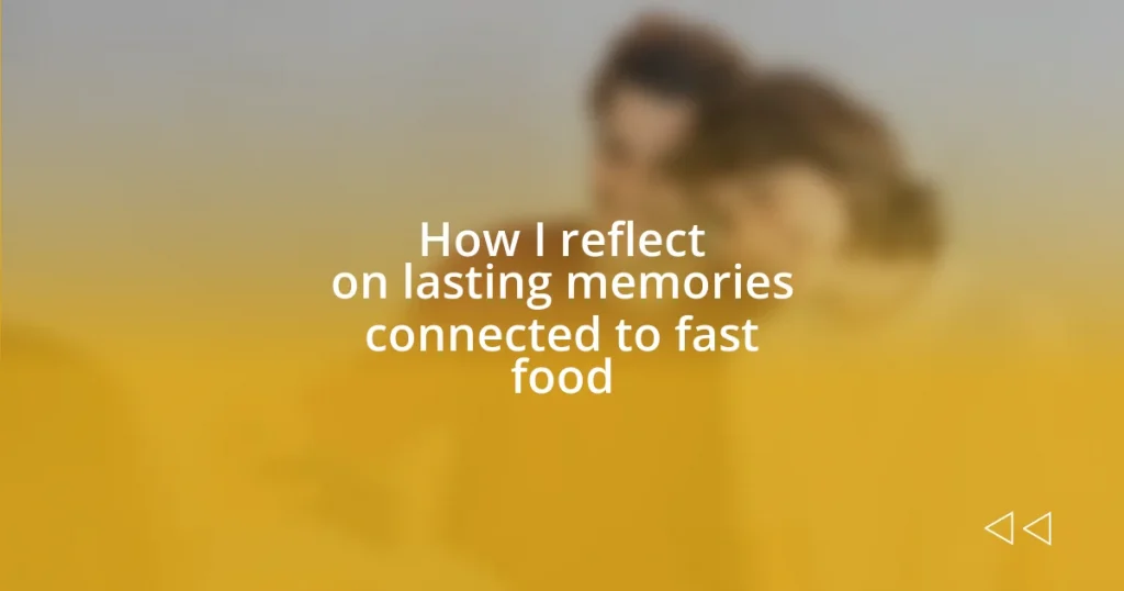 How I reflect on lasting memories connected to fast food