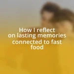 How I reflect on lasting memories connected to fast food