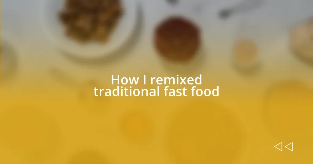 How I remixed traditional fast food