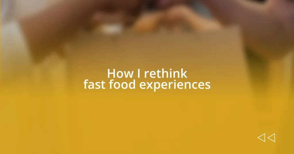 How I rethink fast food experiences