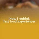 How I rethink fast food experiences