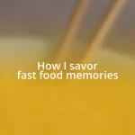 How I savor fast food memories