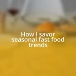 How I savor seasonal fast food trends