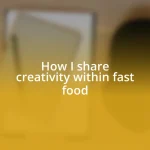 How I share creativity within fast food