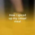 How I spiced up my casual meal