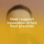 How I support innovation in fast food practices