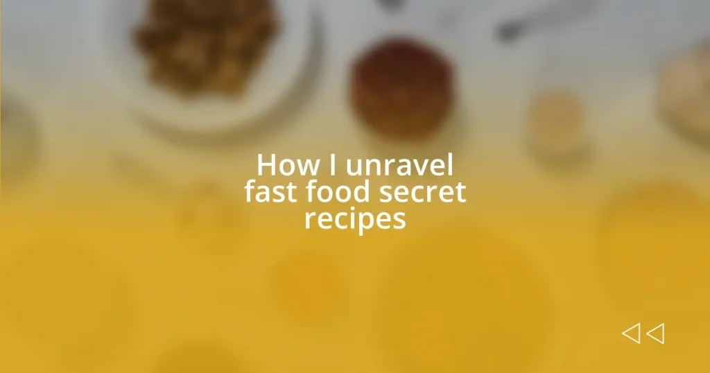 How I unravel fast food secret recipes