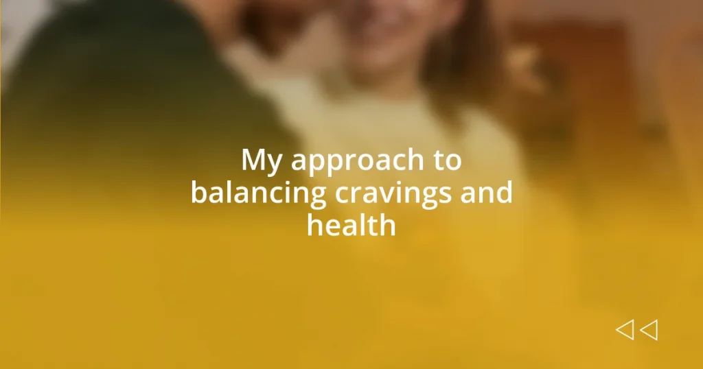 My approach to balancing cravings and health