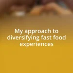 My approach to diversifying fast food experiences