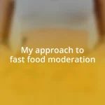 My approach to fast food moderation