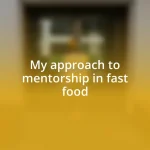 My approach to mentorship in fast food