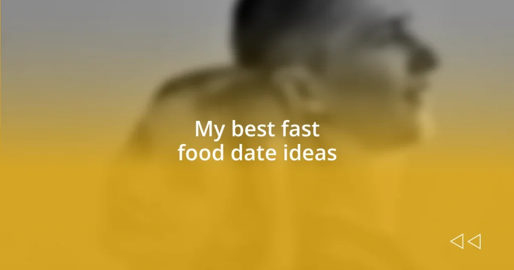 My best fast food date ideas