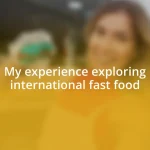 My experience exploring international fast food