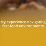 My experience navigating fast food environments