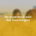 My experience with fast food burgers